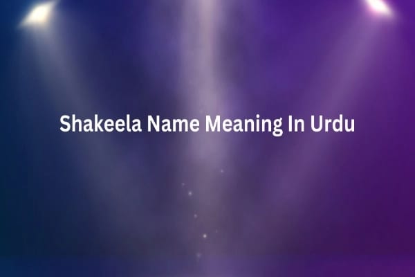 Shakeela Name Meaning In Urdu