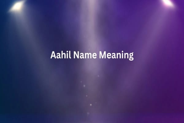 Aahil Name Meaning