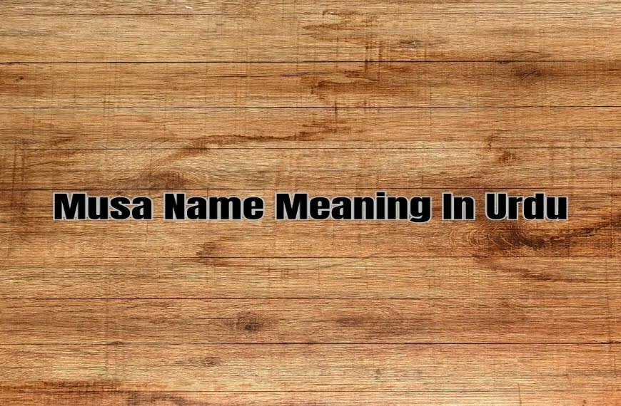 Musa Name Meaning In Urdu