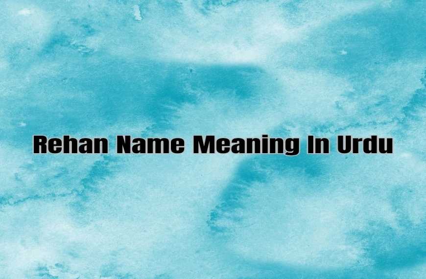 Rehan Name Meaning In Urdu