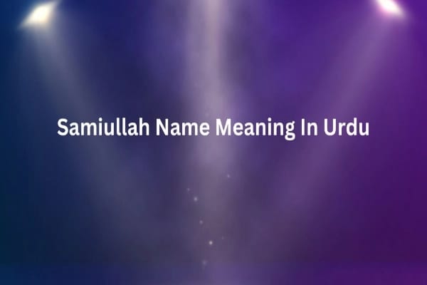 Samiullah Name Meaning In Urdu