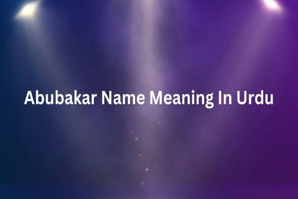 Abubakar Name Meaning In Urdu