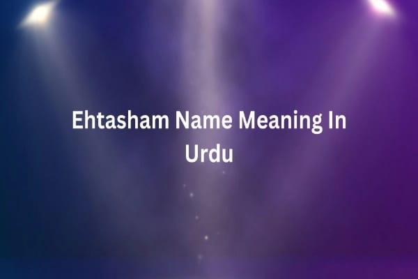 Ehtasham Name Meaning In Urdu