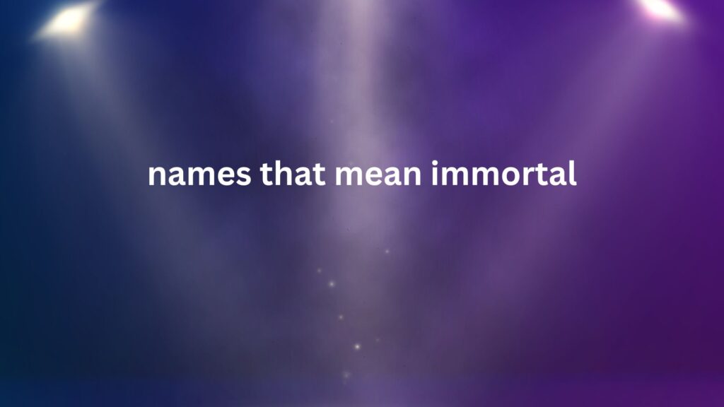 Names That Mean Immortal