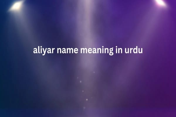 Aliyar Name Meaning In Urdu