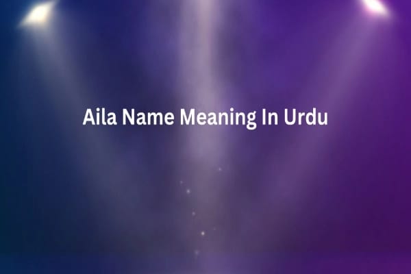 Aila Name Meaning In Urdu