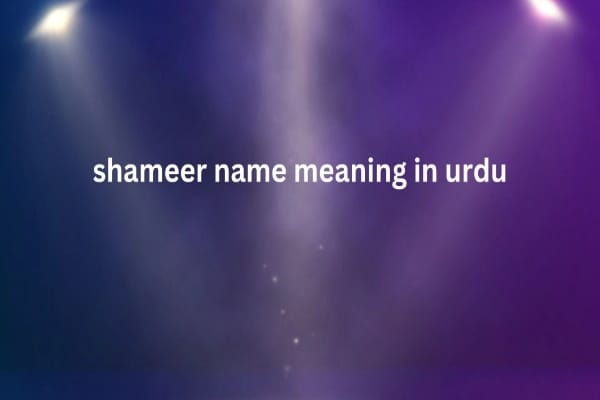 Shameer Name Meaning In Urdu