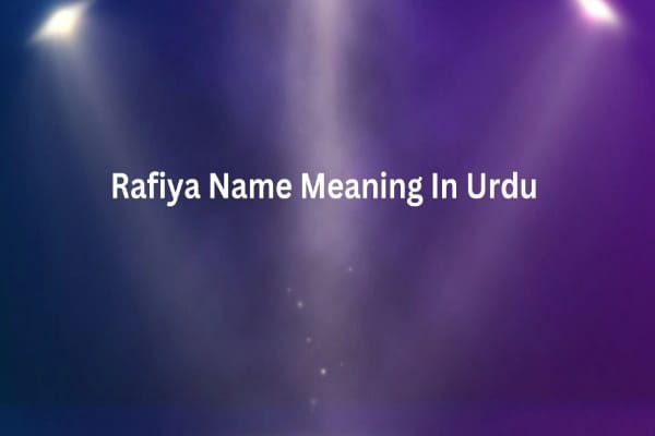 Rafiya Name Meaning In Urdu