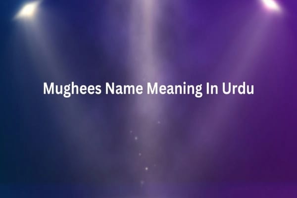 Mughees Name Meaning In Urdu