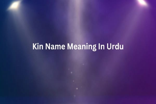 Kin Name Meaning In Urdu