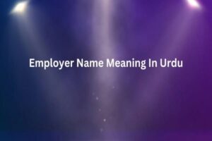 Employer Name Meaning In Urdu