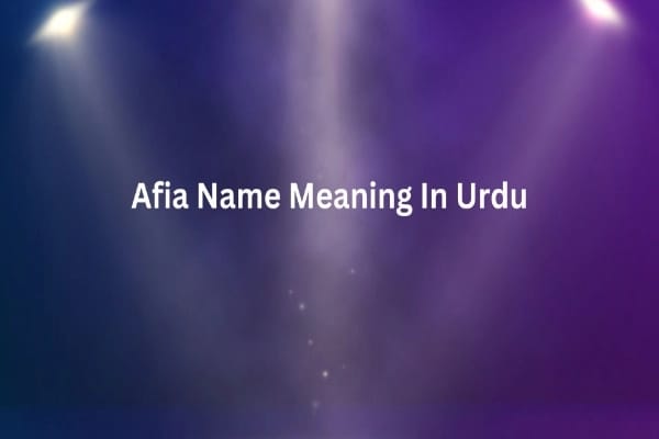 Afia Name Meaning In Urdu