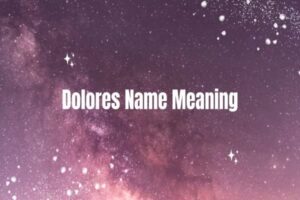 Dolores Name Meaning