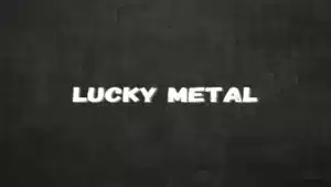 Lucky metal
