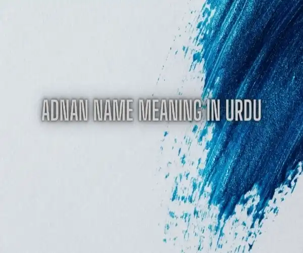 Adnan Name Meaning In Urdu