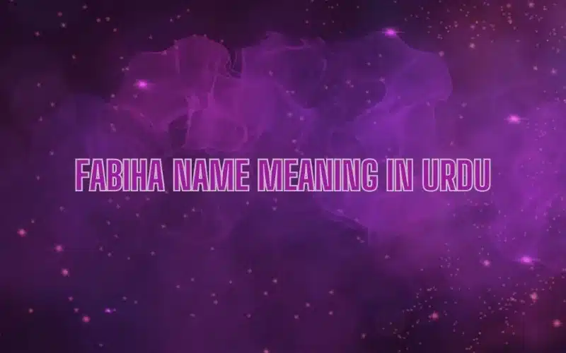 Fabiha Name Meaning In Urdu